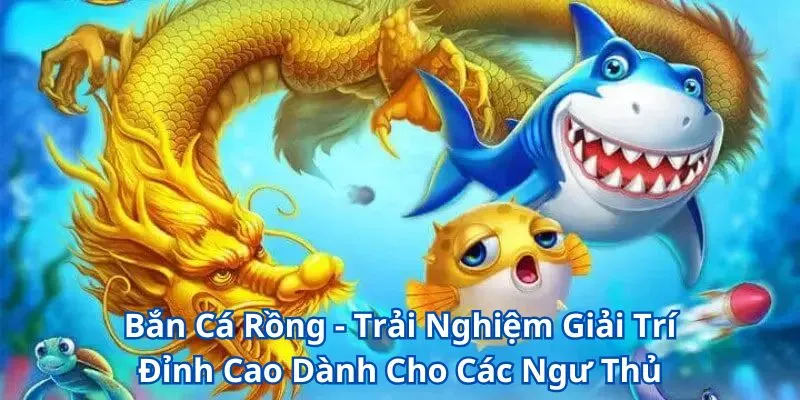 Bắn Cá Rồng - Trải Nghiệm Giải Trí Đỉnh Cao Dành Cho Các Ngư Thủ 1 Chinh Phục Trò Chơi Bắn Cá Rồng Với Những Mẹo Chơi Cực Hay