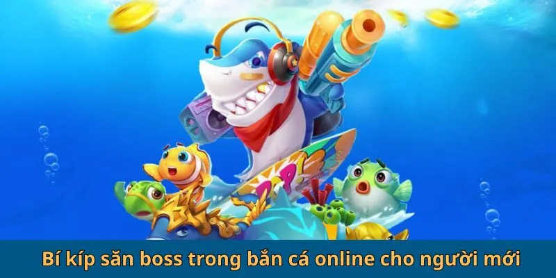 Bí Kíp Săn Boss Trong Bắn Cá Online - Săn Cá Khủng Nhận Quà Bự 2 Bí kíp săn boss trong bắn cá online cho người mới