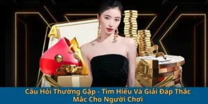 Câu Hỏi Thường Gặp - Tìm Hiểu Và Giải Đáp Thắc Mắc Cho Người Chơi