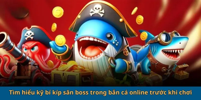 Bí Kíp Săn Boss Trong Bắn Cá Online - Săn Cá Khủng Nhận Quà Bự 3 Tìm hiểu kỹ bí kíp săn boss trong bắn cá online trước khi chơi