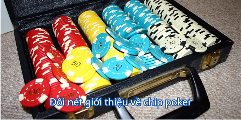 Đôi nét giới thiệu về chip poker