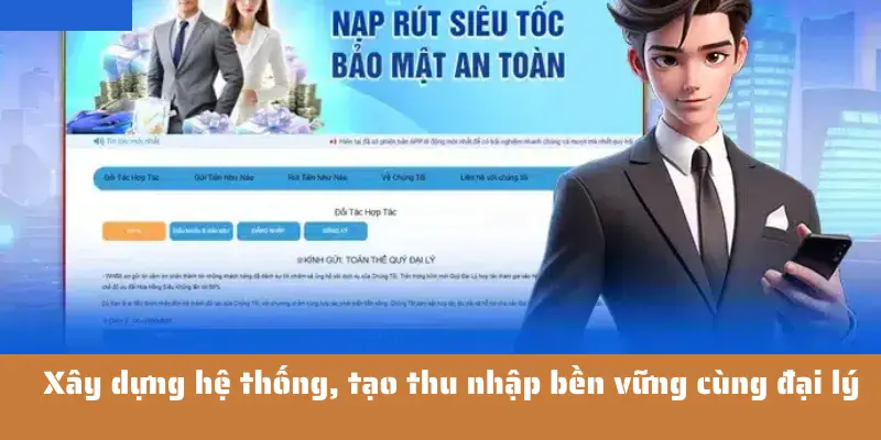 Xây dựng hệ thống người chơi, tạo thu nhập bền vững cùng đại lý W365
